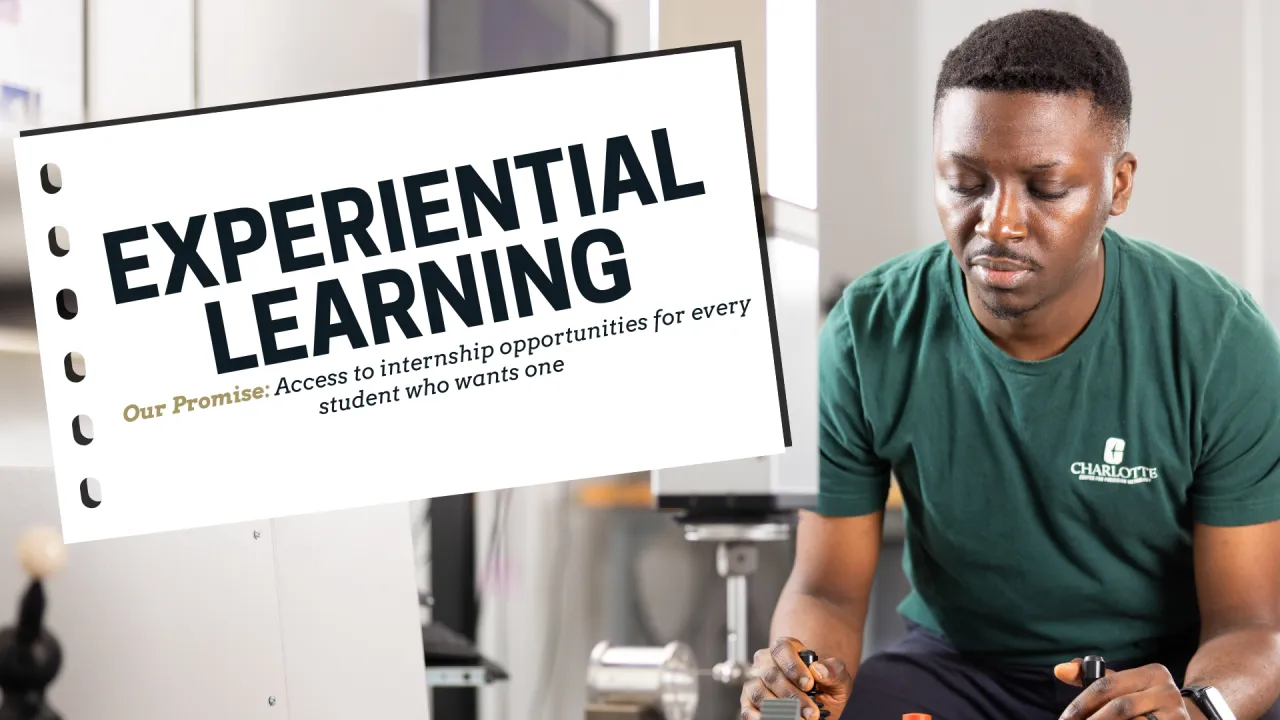 Experiential Learning at UNC Charlotte. Our Promise is to provide access to internship opportunities for every student who wants one
